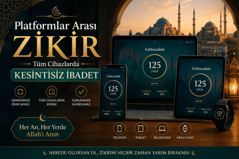 Platformlar Arası Zikir: Tüm Cihazlarda Kesintisiz İbadet